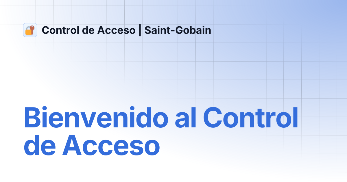 Bienvenido al Control de Acceso | Control de Acceso | Saint-Gobain